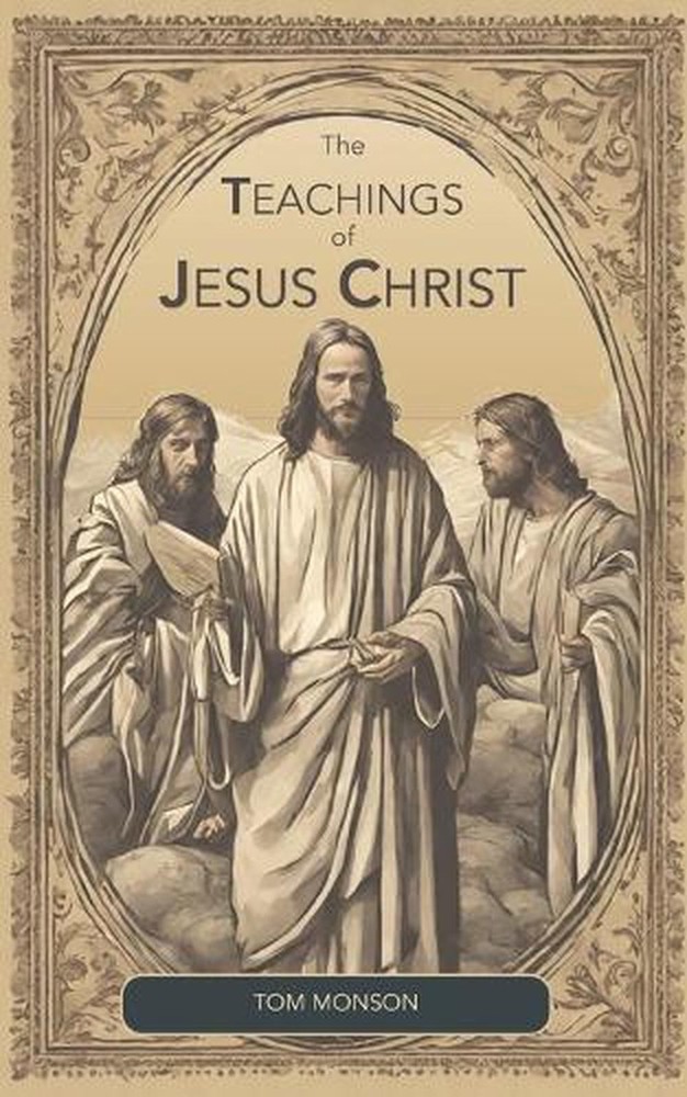 The Teachings of Jesus Christ by Tom Monson Paperback Book