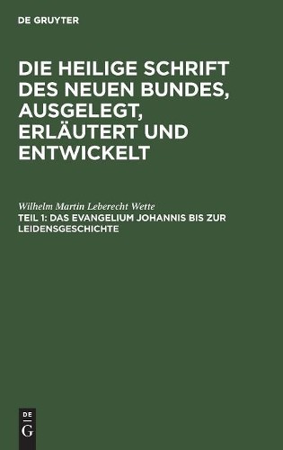 Wilhelm Martin Leberecht Das Evangelium Johannis Bis Zur Leidensgesc (Hardback)