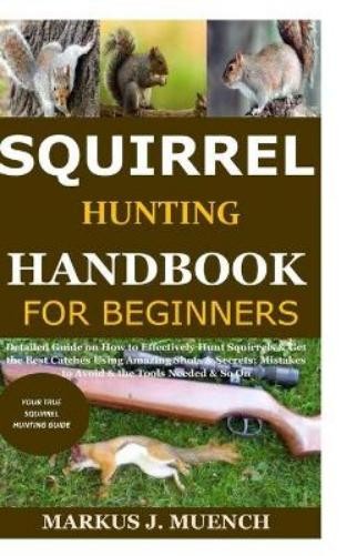 Markus J Muench Squirrel Hunting Handbook for Beginners (Paperback)Another great item from Rarewaves USA | Free delivery!