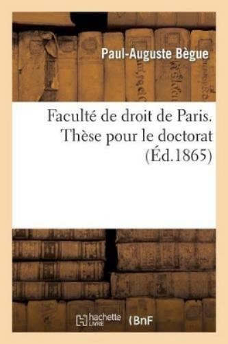 Bègue Faculté de Droit de Paris. Thèse Pour Le Doctorat (Paperback) (UK IMPORT)All Tariffs and Duties included - no additional charges