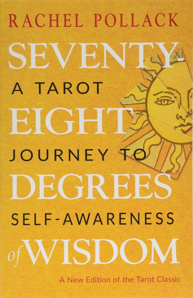 Seventy-Eight Degrees of Wisdom: A Tarot Journey to Self-Awareness (A New Ed...
