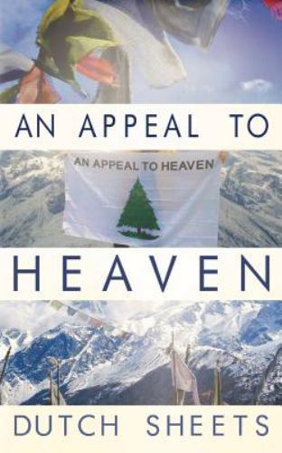 Appeal to Heaven : What Would Happen If We Did It Again by Dutch Sheets ...