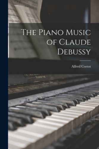 The Piano Music of Claude Debussy, Brand New, Free shipping in the US