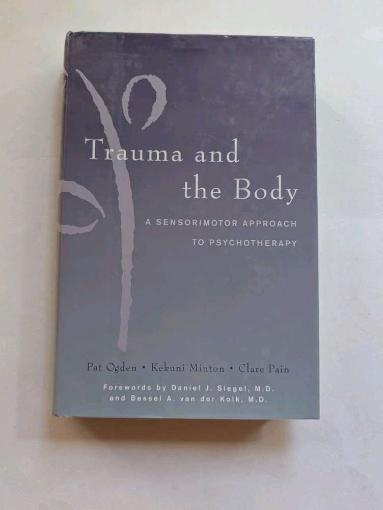 Trauma and the Body Sensorimotor Approach Psychotherapy Pat Ogden Norton 2006 HC