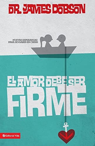 Amor deber ser Firme, El, Dobson, James C.