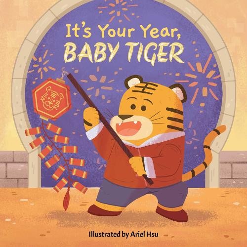 Ariel Hsu Little Bee Books It's Your Year, Baby Tiger (Board Book)Another great item from Rarewaves USA | Free delivery!