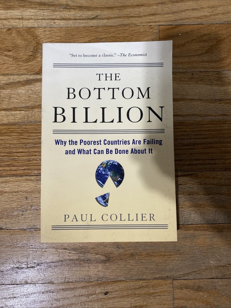 Bottom Billion : Why the Poorest Countries Are Failing and What Can Be Done...