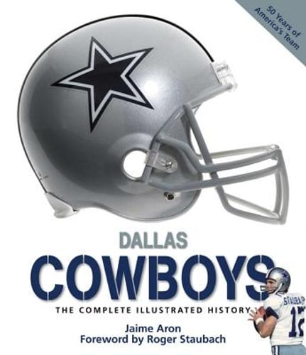 Dallas Cowboys: The Complete Illustrated History by Roger Staubach: Used
