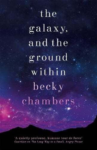 The Galaxy, and the Ground Within: Wayfarers 4 by Becky Chambers: Used