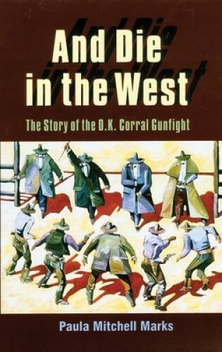 And Die in the West: The Story of the O.K. Corral Gunfight - Paperback - GOOD