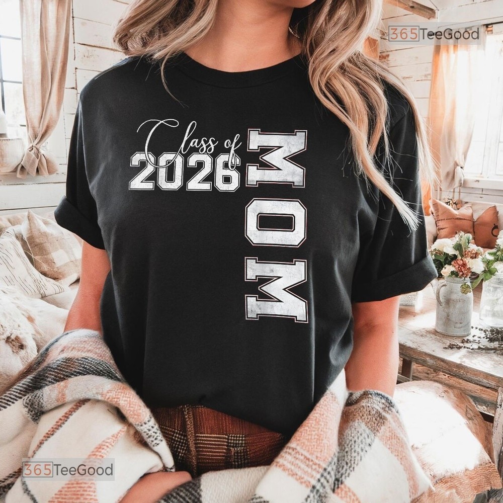 Mom Senior 2026 Shirt, Proud Mom Of A Class Of 2026 Graduate Graduation Tee