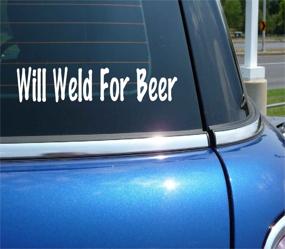 Funny Welder Decal - Weld For Beer Sticker for Car Truck MIG Job