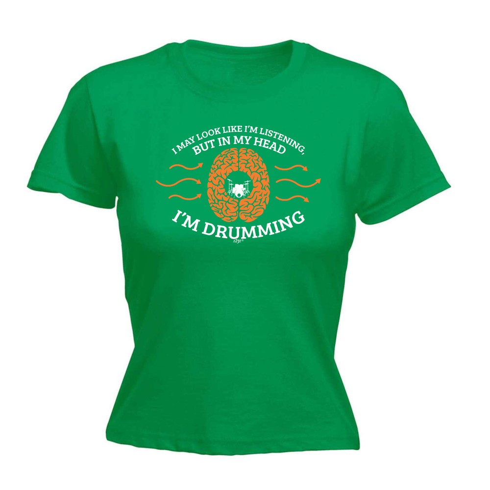 May Look Like Im Listening Drumming - Womens T Shirt Funny T-Shirt Gift Novelty