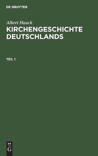Albert Hauck Albert Hauck: Kirchengeschichte Deutschlands. Teil 1 (Hardback)