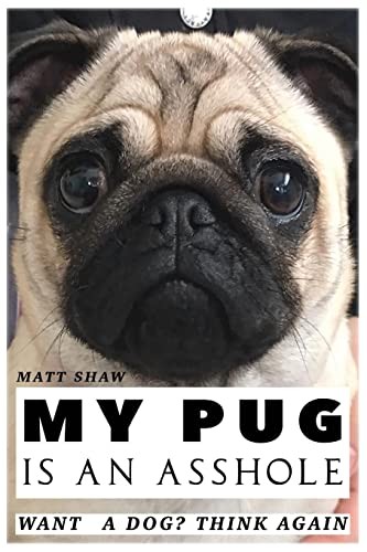 My Pug is an Asshole by Shaw, Matt Paperback / softback Book The Fast FreeFREE US DELIVERY | ISBN: 1975732979 | Quality Books