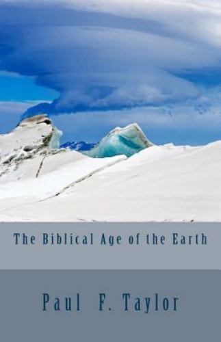 Biblical Age of the Earth, Paperback by Taylor, Paul F., Like New Used, Free ...
