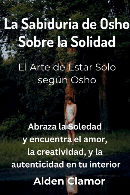 La Sabiduria De Osho Sobre La Solidad: El Arte De Estar Solo...