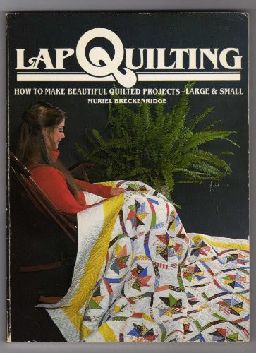 Master Lap Quilting with Muriel Breckenridge’s Guide to Stunning Large & Small Projects (1981, Paperback)