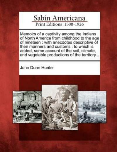 Memoirs Of A Captivity Among The Indians Of North America From Childhood To...