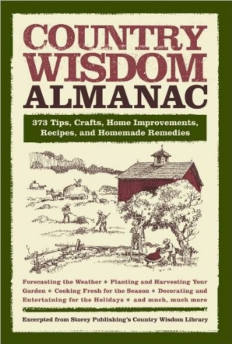 Country Wisdom Almanac: 373 Tips, Crafts, Home Improvements, Recipes, and Ho...