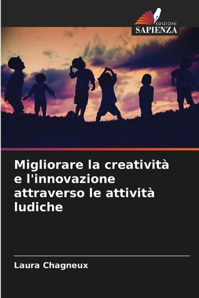 Migliorare la creativit e l'innovazione attraverso le attivit ludiche by Laura C