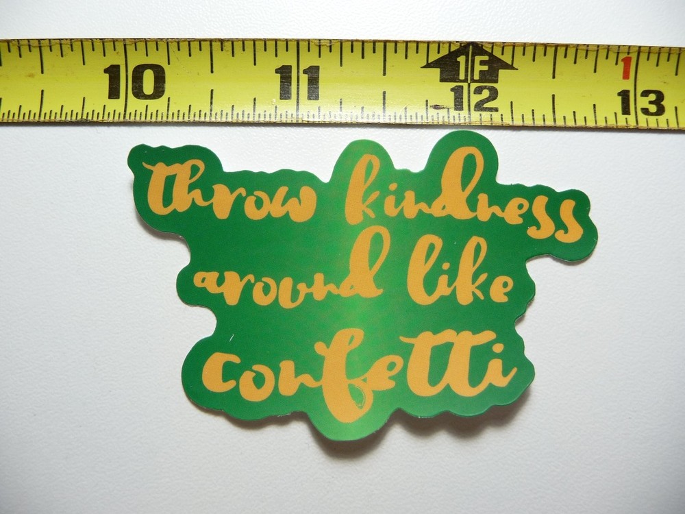 THROW KINDNESS AROUND LIKE CONFETTI DECAL STICKER MOTIVATIONAL POSITIVE ATTITUDE