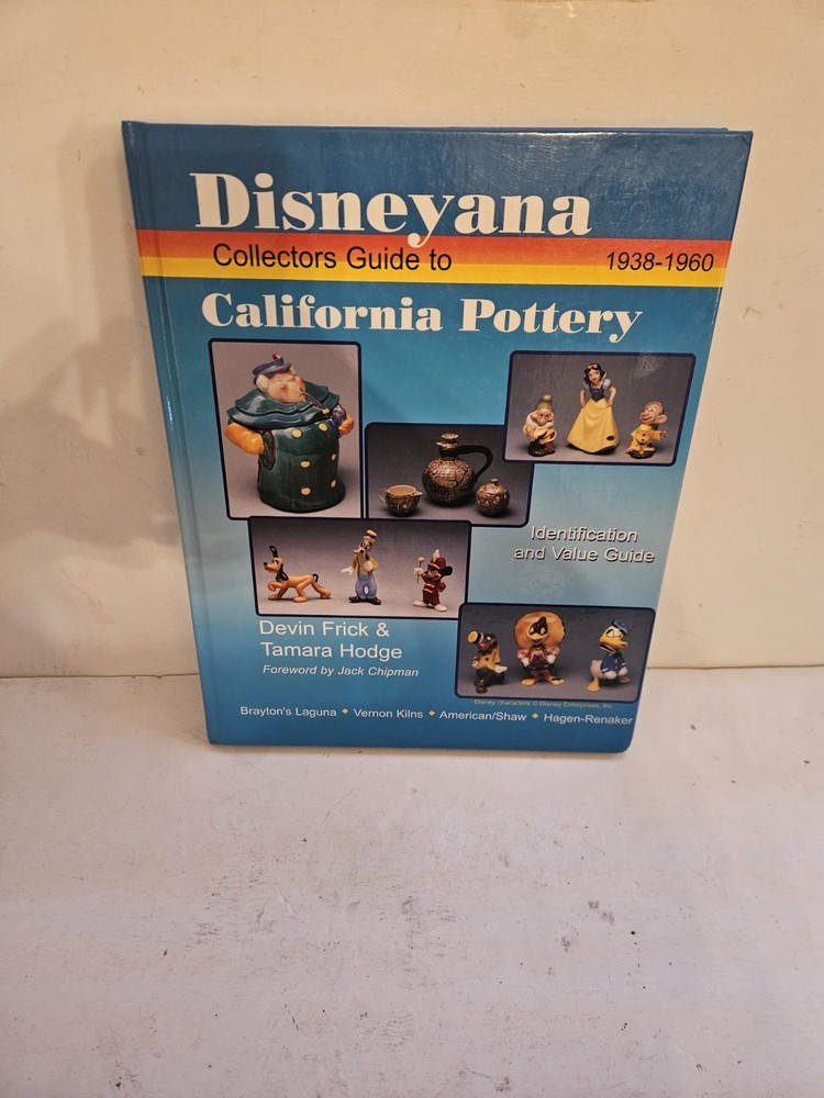 DISNEYANA COLLECTORS GUIDE TO CALIFORNIA POTTERY By Devin Tamara Hodge Frick