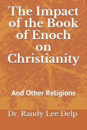 The Impact Of The Book Of Enoch On Christianity: And Other Religions