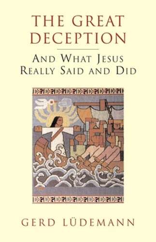 The Great Deception: And What Jesus Really Said and Did by Gerd Ludemann: Used
