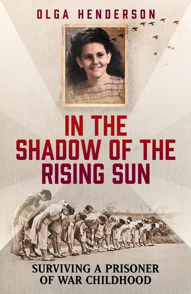 In the Shadow of the Rising Sun: Surviving a Prisoner of War Childhood by Olga H