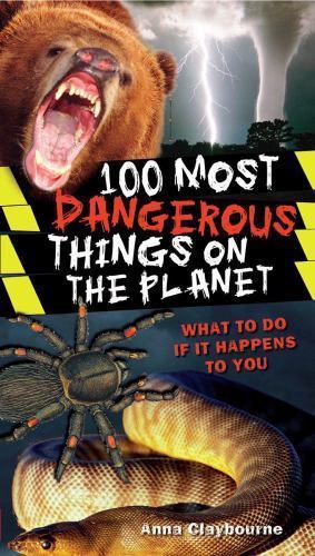 100 Most Dangerous Things On The Planet, USED-Very Good, Claybourne, Anna