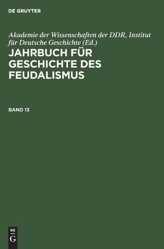Jahrbuch Für Geschichte Des Feudalismus. Band 13 (Hardback)