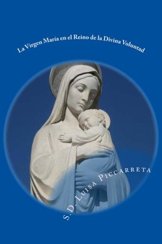 La Virgen María en el Reino de la Divina Voluntad: Libro de Cielo (Spanish Editi