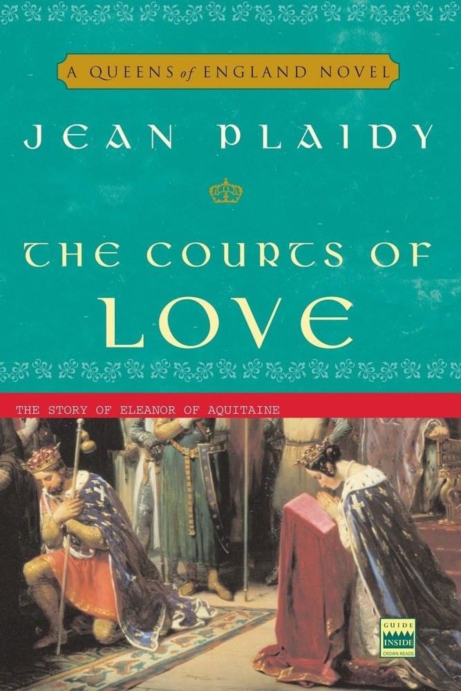 The Courts of Love: The Story of Eleanor of Aquitaine (A Queens of England Novel