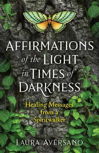 Affirmations of the Light in Times of Darkness : Healing Messages from a Spir...