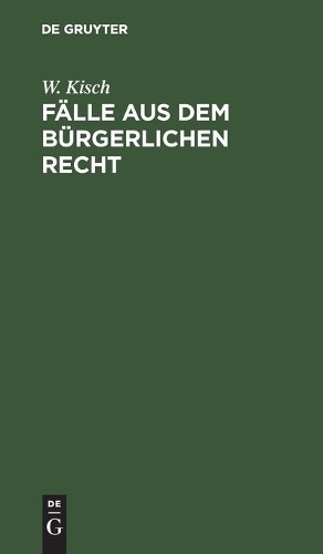 W Kisch Fälle Aus Dem Bürgerlichen Recht (Hardback)