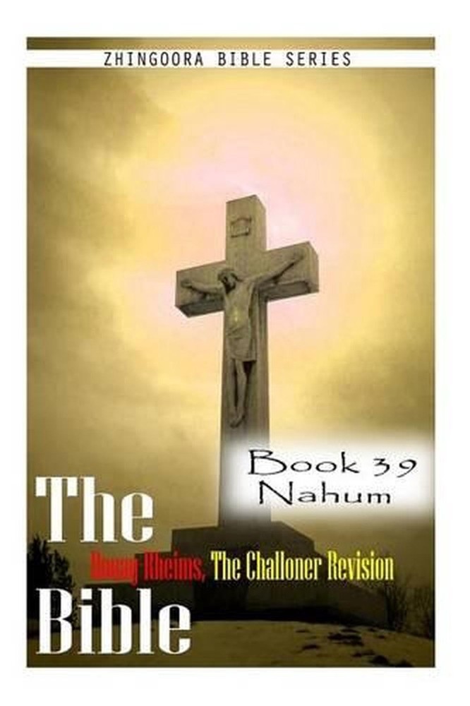 The Bible Douay-Rheims, the Challoner Revision- Book 39 Nahum by Zhingoora Bible