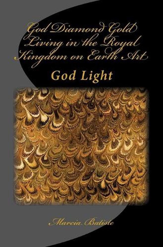 God Diamond Gold Living in the Royal Kingdom on Earth Art: God Light by Marcia B