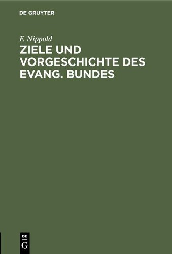 F Nippold Ziele und Vorgeschichte des Evang. Bundes (Hardback)