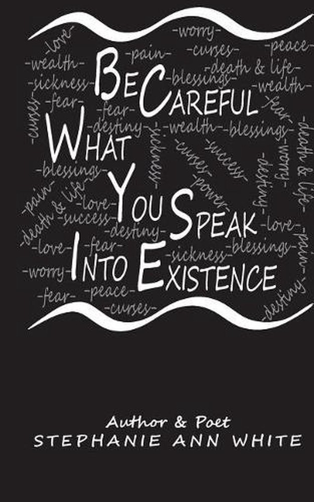 Be Careful What You Speak Into Existence by Stephanie A. White (English) Paperba
