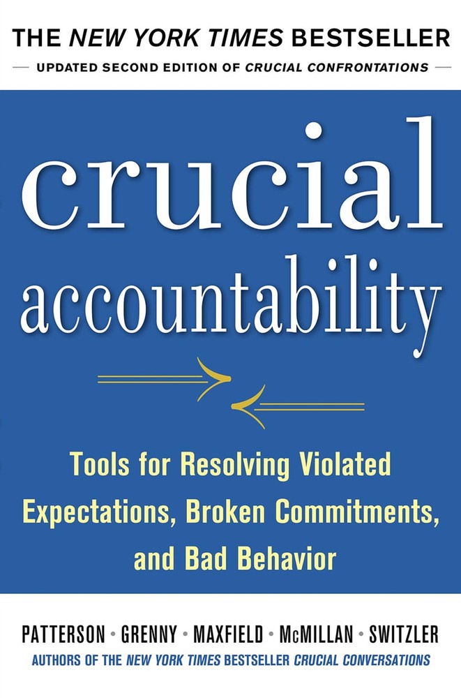 Crucial Accountability: Tools for Resolving Violated Expectations, Broken Co...