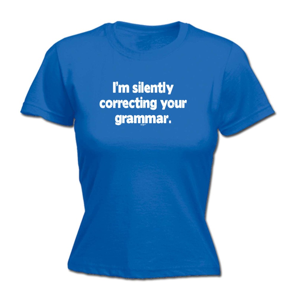 Im Silently Correcting Your Grammar - Womens T Shirt Funny T-Shirt Gift Novelty