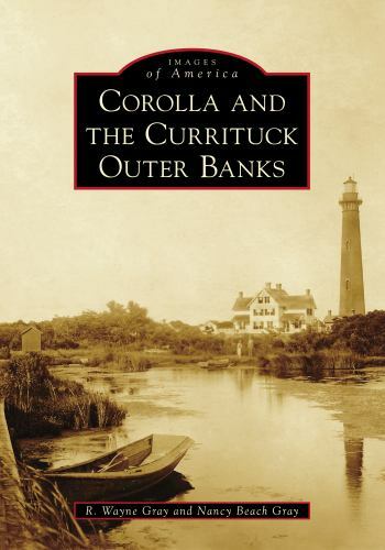 Corolla and the Currituck Outer Banks, Paperback by Gray, R. Wayne; Gray, Nan...