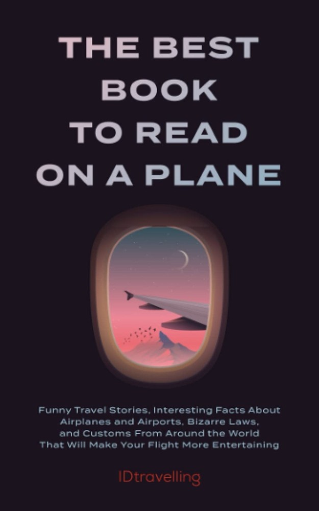 The Best Book to Read on a Plane: Funny Travel Stories, Interesting Facts About