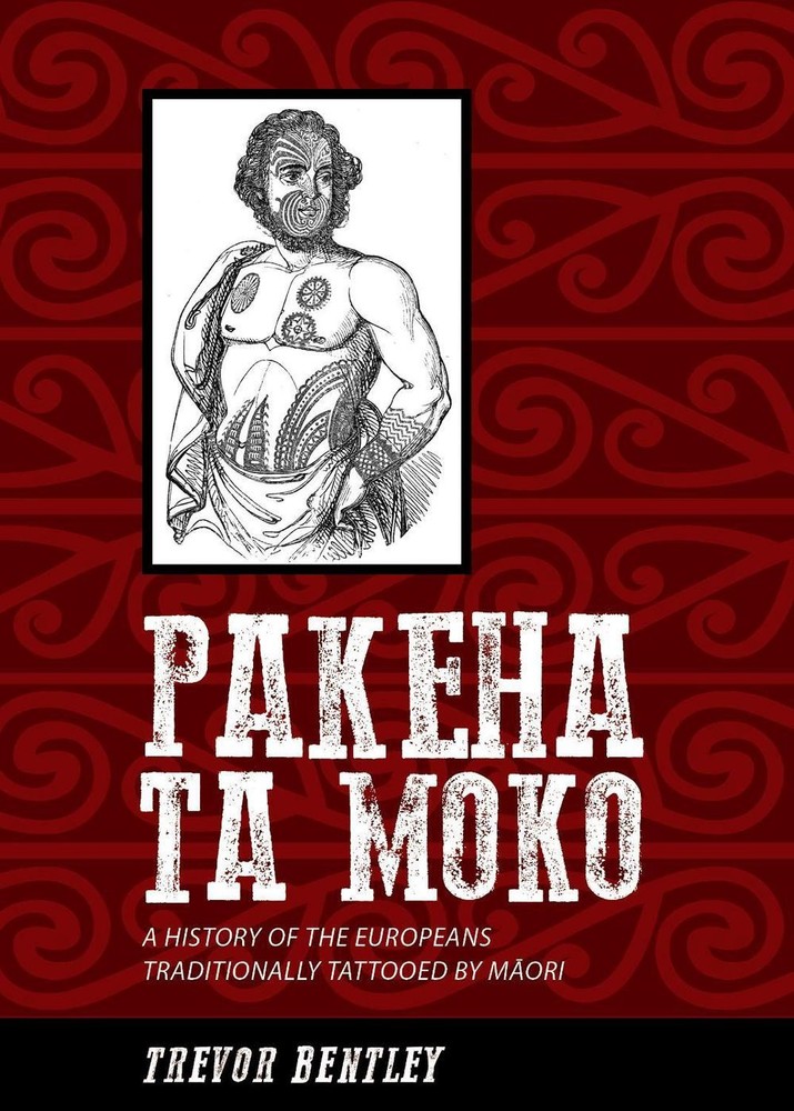 Pakeha Ta Moko: A History of the Europeans traditionally tattooed by Maori by Tr