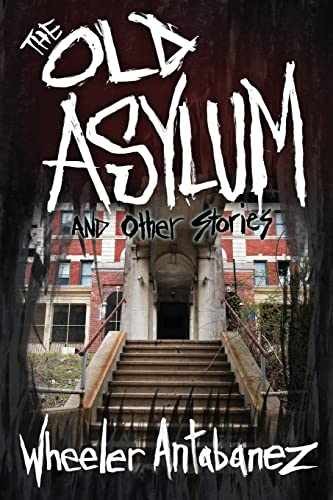 The Old Asylum and Other Stories: - Paperback, by Antabanez Wheeler - Very Good