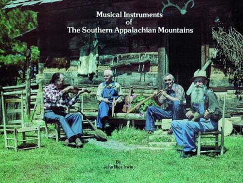 Musical Instruments of the Southern Appalachian Mountains by John Rice Irwin