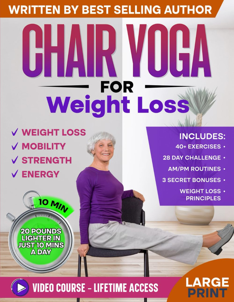 Chair Yoga for Weight Loss & Toning: Complete Guide to Look and Feel Better in J