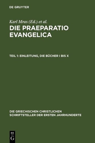 Karl Mras Die Praeparatio Evangelica. Teil 1: Einleitung. Die Bücher  (Hardback)
