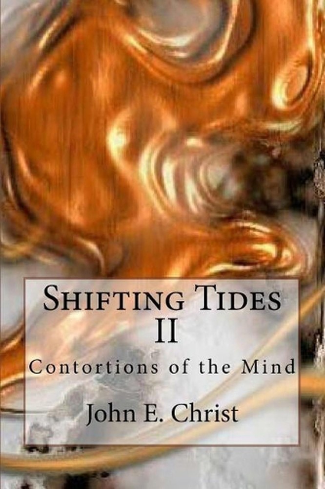 Shifting Tides II: Contortions of the Mind by John E. Christ (English) Paperback